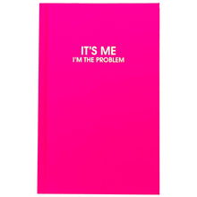 Load image into Gallery viewer, IT&#39;S ME I&#39;M THE PROBLEM | JOURNAL