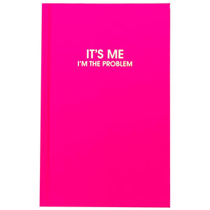 IT'S ME I'M THE PROBLEM | JOURNAL