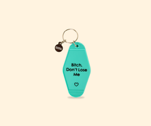 Load image into Gallery viewer, BITCH DON&#39;T LOSE ME | KEYCHAIN