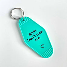 Load image into Gallery viewer, BITCH DON&#39;T LOSE ME | KEYCHAIN